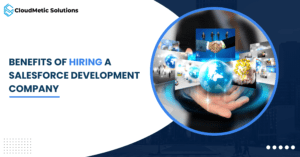 Benefits of hiring a Salesforce Development Company