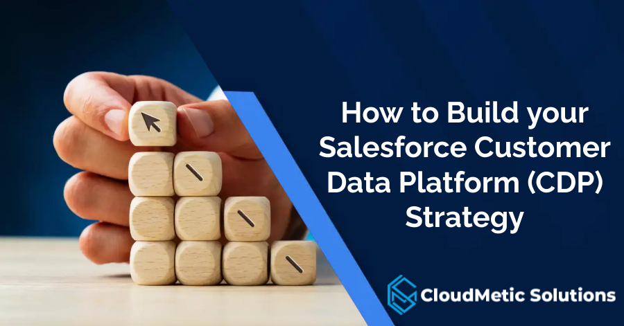 How to Build your Salesforce Customer Data Platform (CDP) Strategy