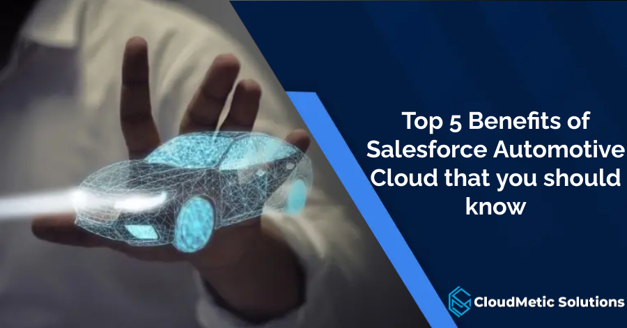 Top 5 Benefits of Salesforce Automotive Cloud that you should know