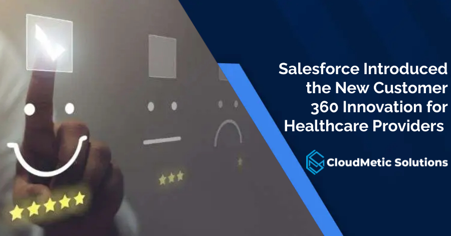 Salesforce Introduced the New Customer 360 Innovation for Healthcare Providers