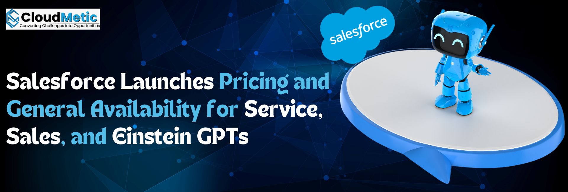 Salesforce Launches Pricing and General Availability for Service, Sales, and Einstein GPTs