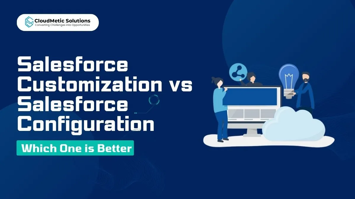 Salesforce Customization vs. Salesforce Configuration: Which is Better?