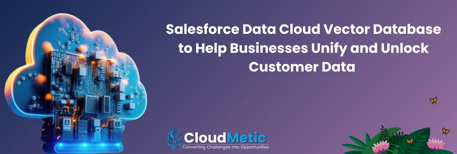 Salesforce Data Cloud Vector Database to Help Businesses Unify and Unlock Customer Data