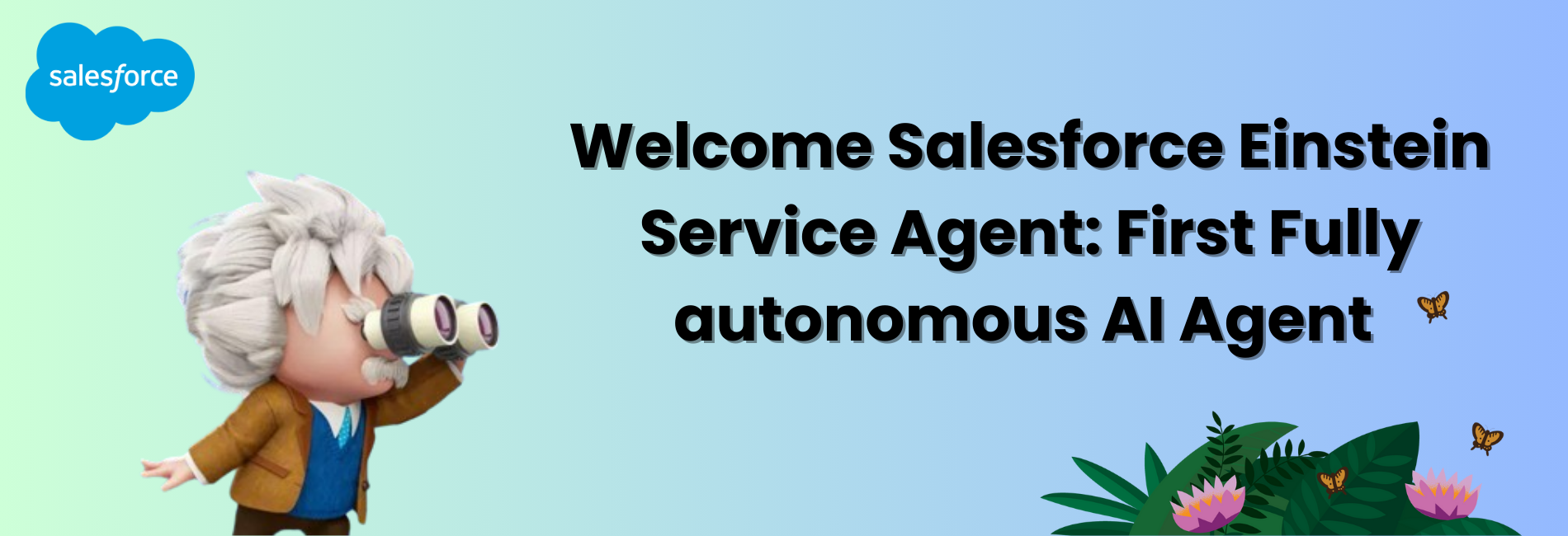 Welcome Salesforce Einstein Service Agent: First Fully Autonomous AI Agent