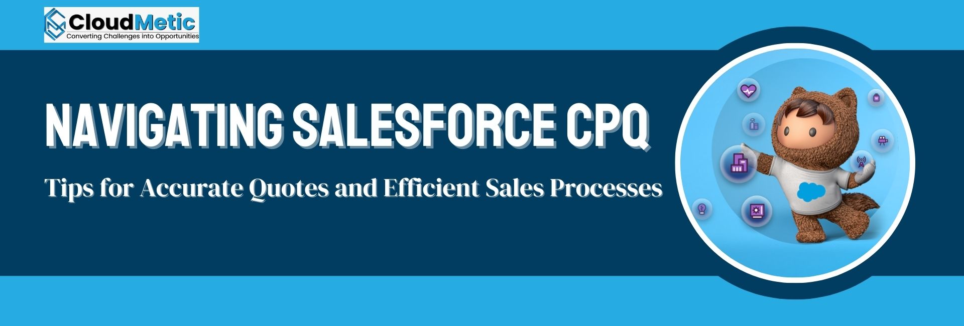 Navigating Salesforce CPQ: Tips for Accurate Quotes and Efficient Sales Processes