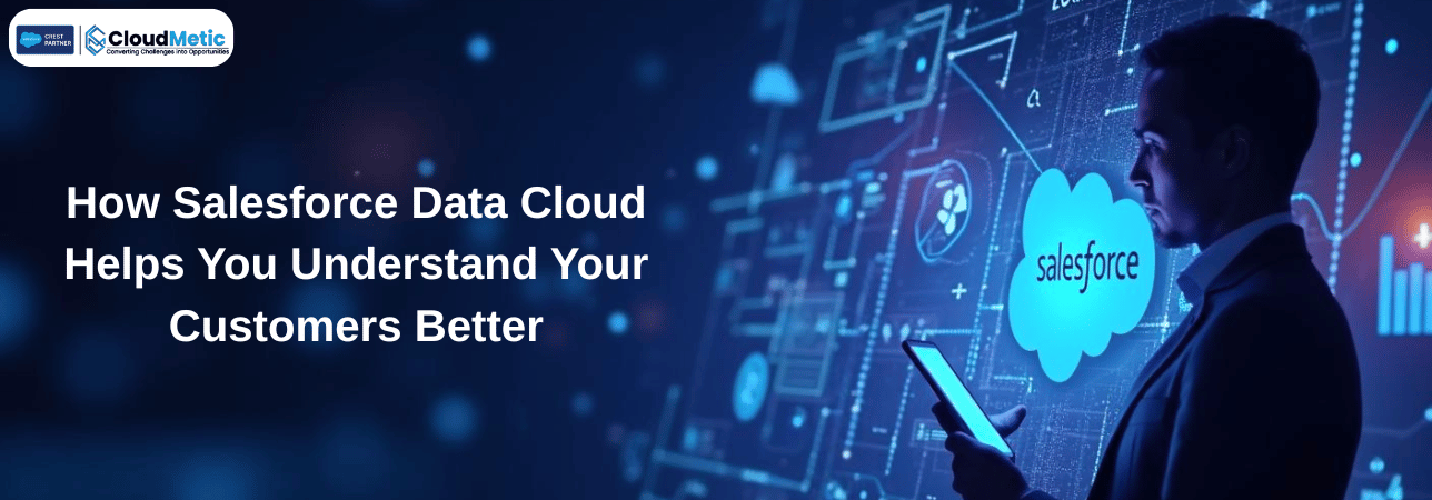 How Salesforce Data Cloud Helps You Understand Your Customers Better